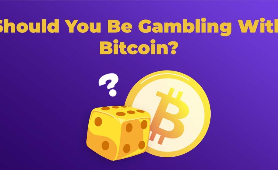 Should You Be Gambling With Bitcoin?