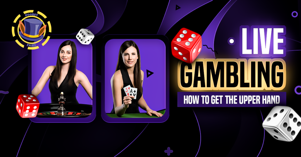 Live Gambling: How to Get the Upper Hand