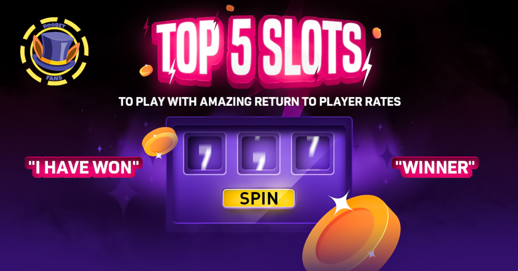 Top 5 Slots To Play With Amazing Return To Player (RTP) Rates